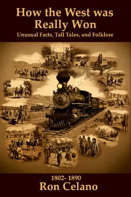 The Way the West was Really Won - Unusual Facts, Tall Tales, and Folklore