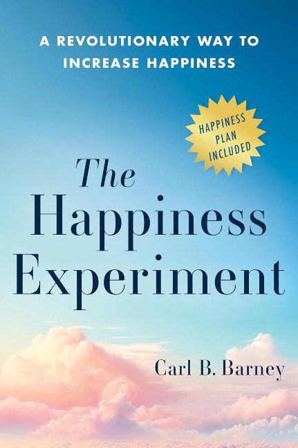 The Happiness Experiment: A Revolutionary Way to Increase Happiness
