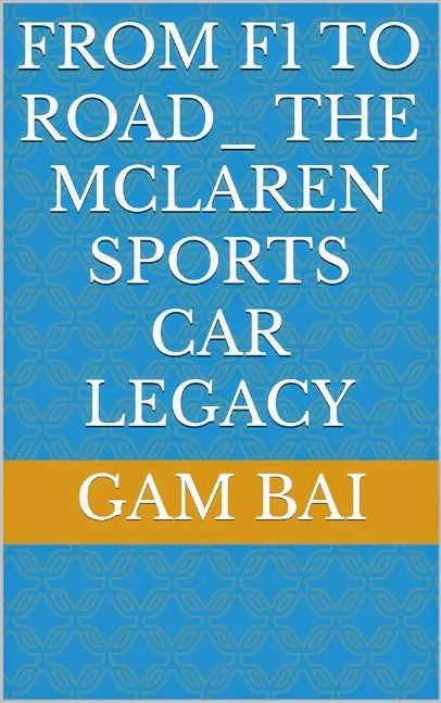 From F1 to Road: The McLaren Sports Car Legacy