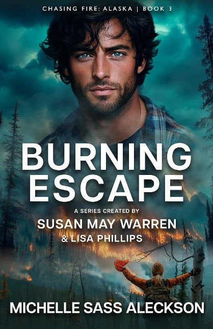 Burning Escape (Chasing Fire: Alaska Book 3)