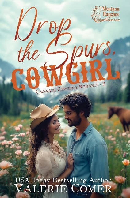 Drop the Spurs, Cowgirl: A brother's best friend, loathe-to-love Montana Ranches Christian romance (Cavanagh Cowgirls Romance Book 2)