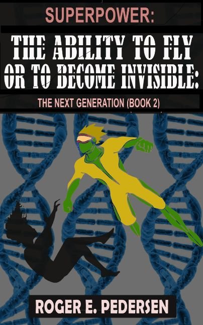 SuperPower: The Ability to Fly or to Become Invisible: The Next Generation (Book #2)