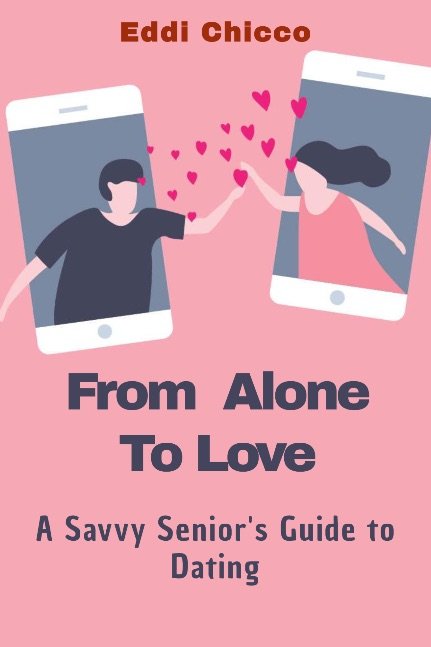 From Alone To Love: A Savvy Senior's Guide to Dating