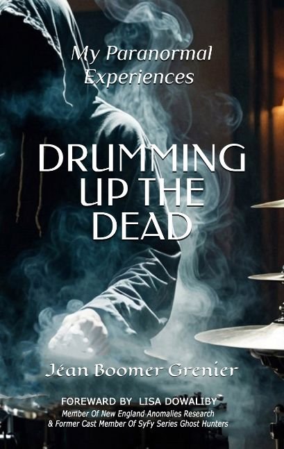DRUMMING UP THE DEAD : My Paranormal Experiences